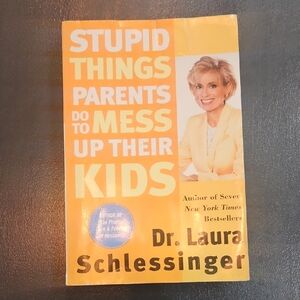 Stupid Things Parents Do To Mess Up Their Kids Book By Dr Laura Schlessinger